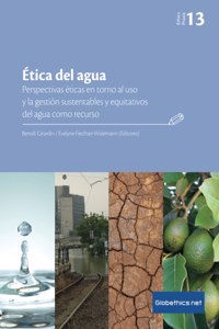 Ética del agua. Perspectivas éticas en torno al uso y la gestión sustentables y equitativos del agua como recurso