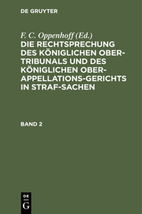 Rechtsprechung Des Königlichen Ober-Tribunals Und Des Königlichen Ober-Appellations-Gerichts in Straf-Sachen. Band 2