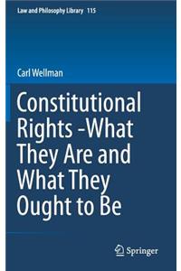 Constitutional Rights -What They Are and What They Ought to Be