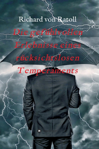 Die gefühlvollen Erlebnisse eines rücksichtslosen Temperaments