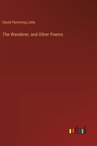 The Wanderer, and Other Poems