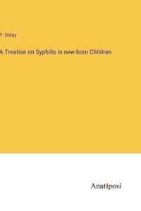 Treatise on Syphilis in new-born Children