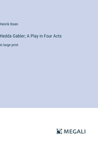 Hedda Gabler; A Play in Four Acts