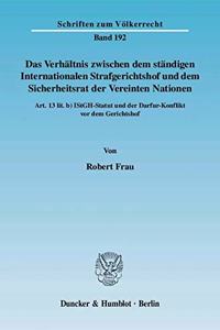 Das Verhaltnis Zwischen Dem Standigen Internationalen Strafgerichtshof Und Dem Sicherheitsrat Der Vereinten Nationen