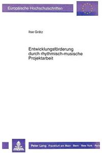 Entwicklungsfoerderung Durch Rhythmisch-Musische Projektarbeit