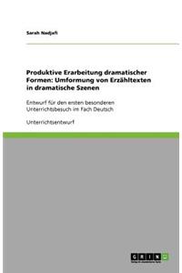 Produktive Erarbeitung dramatischer Formen: Umformung von Erzähltexten in dramatische Szenen: Entwurf für den ersten besonderen Unterrichtsbesuch im Fach Deutsch