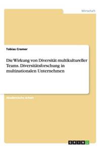 Wirkung von Diversität multikultureller Teams. Diversitätsforschung in multinationalen Unternehmen