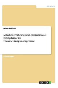 Mitarbeiterführung und -motivation als Erfolgsfaktor im Dienstleistungsmanagement