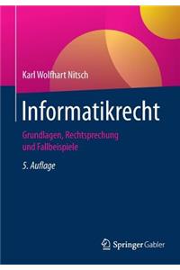 Informatikrecht: Grundlagen, Rechtsprechung Und Fallbeispiele