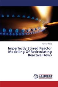 Imperfectly Stirred Reactor Modelling of Recirculating Reactive Flows