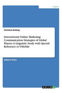 International Online Marketing Communication Strategies of Global Players. A Linguistic Study with Special Reference to T-Mobile