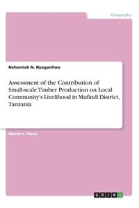 Assessment of the Contribution of Small-scale Timber Production on Local Community's Livelihood in Mufindi District, Tanzania