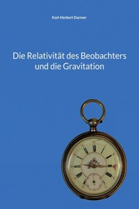 Relativität des Beobachters und die Gravitation