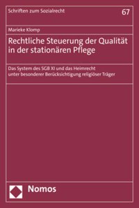 Rechtliche Steuerung Der Qualitat in Der Stationaren Pflege: Das System Des Sgb XI Und Das Heimrecht Unter Besonderer Berucksichtigung Religioser Trager