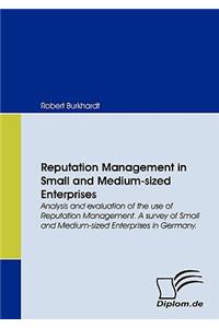 Reputation Management in Small and Medium-sized Enterprises. Analysis and evaluation of the use of Reputation Management. A survey of Small and Medium-sized Enterprises in Germany.: Analysis and Evaluation of the Use of Reputation Management. a Survey of Small and Medium-sized Enterprises in Germany.