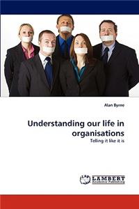 Understanding our life in organisations