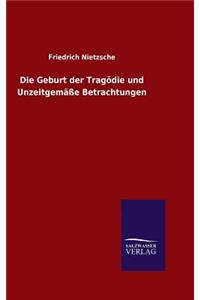 Die Geburt der Tragödie und Unzeitgemäße Betrachtungen