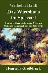 Wirtshaus im Spessart (Großdruck): Das kalte Herz und andere Märchen Märchen-Almanach auf das Jahr 1828