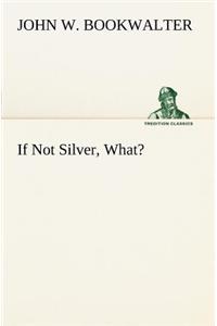 If Not Silver, What?