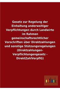 Gesetz zur Regelung der Einhaltung anderweitiger Verpflichtungen durch Landwirte im Rahmen gemeinschaftsrechtlicher Vorschriften über Direktzahlungen und sonstige Stützungsregelungen (Direktzahlungen-Verpflichtungengesetz - DirektZahlVerpflG)