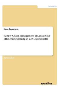 Supply Chain Management als Ansatz zur Effizienzsteigerung in der Logistikkette