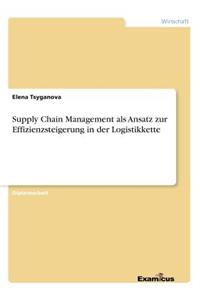 Supply Chain Management als Ansatz zur Effizienzsteigerung in der Logistikkette