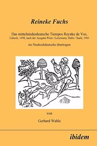 Reineke Fuchs. Das mittelniederdeutsche Tierepos Reynke de Vos, Lübeck, 1498, nach der Ausgabe Prien /Leitzmann, Halle /Saale, 1960, ins Neuhochdeutsche übertragen