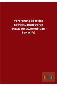 Verordnung Uber Das Bewachungsgewerbe (Bewachungsverordnung - Bewachv)