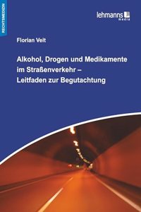 Alkohol, Drogen und Medikamente im StraÃŸenverkehr - Leitfaden zur Begutachtung