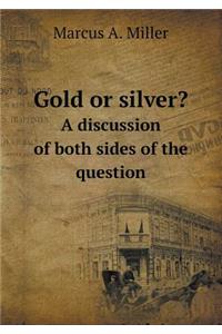 Gold or Silver? a Discussion of Both Sides of the Question