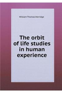 The Orbit of Life Studies in Human Experience