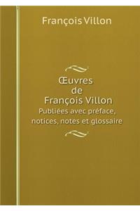 OEuvres de François Villon Publiées avec préface, notices, notes et glossaire