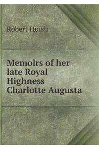 Memoirs of her late Royal Highness Charlotte Augusta