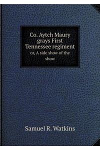 Co. Aytch Maury Grays First Tennessee Regiment Or, a Side Show of the Show