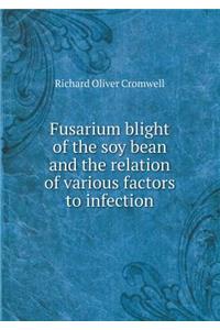 Fusarium blight of the soy bean and the relation of various factors to infection