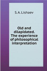 Old and dilapidated. Experience philosophical interpretation