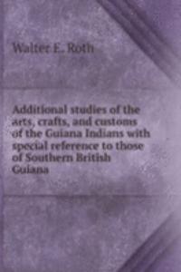 Additional studies of the arts, crafts, and customs of the Guiana Indians