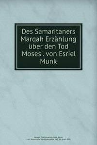 Des Samaritaners Marqah Erzahlung uber den Tod Moses'. von Esriel Munk