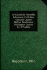 De Catenis in Proverbia Salomonis, Codicibus Vaticano Graeco 1802 et Berolinensi Phillippico Graeco 1412 Traditis