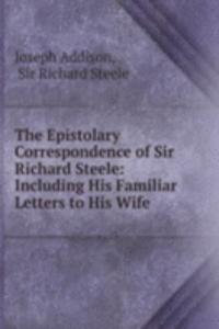 Epistolary Correspondence of Sir Richard Steele