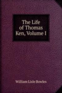 Life of Thomas Ken, Volume I