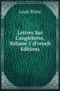 Lettres Sur L'angleterre, Volume 1 (French Edition)