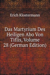 Das Martyrium Des Heiligen Abo Von Tiflis, Volume 28 (German Edition)