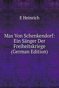 Max Von Schenkendorf: Ein Sanger Der Freiheitskriege (German Edition)
