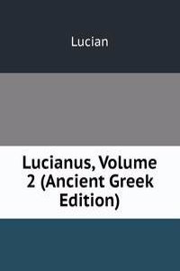 Lucianus, Volume 2 (Ancient Greek Edition)