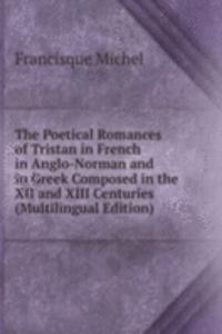 Poetical Romances of Tristan in French in Anglo-Norman and in Greek Composed in the XII and XIII Centuries (Multilingual Edition)