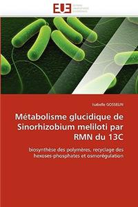 M�tabolisme Glucidique de Sinorhizobium Meliloti Par Rmn Du 13c