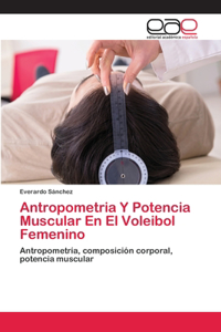 Antropometria Y Potencia Muscular En El Voleibol Femenino