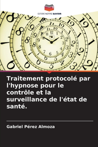 Traitement protocolé par l'hypnose pour le contrôle et la surveillance de l'état de santé.