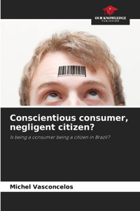 Conscientious consumer, negligent citizen?
